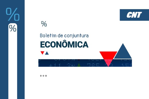 CNT divulga novo boletim com panorama da conjuntura econômica do Brasil